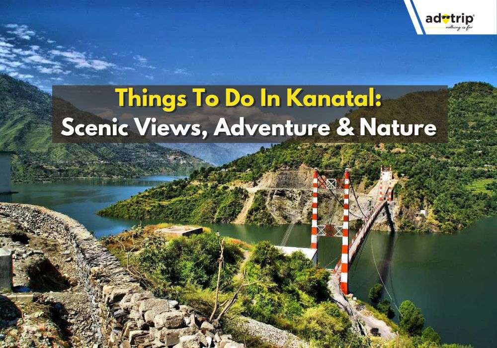 13 Best Things To Do In Kanatal